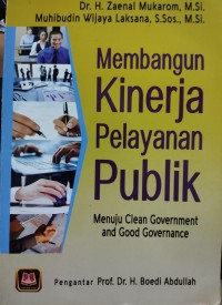 Membangun Kinerja Pelayanan Publik (Menuju Clean Government And Good Governance)