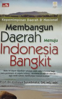Image of Kepemimpnan Daerah & Nasional ; Membangun Daerah Menuju Indonesia Bangkit