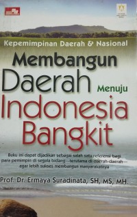 Kepemimpnan Daerah & Nasional ; Membangun Daerah Menuju Indonesia Bangkit