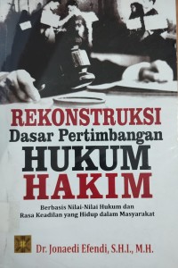 Rekonstruksi Dasar Pertimbangan Hukum Hakim ; Berbasis Nilai-Nilai Hukum dan Rasa Keadilan Yang Hidup Dalam Masyarakat