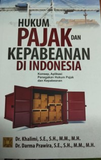 Hukum Pajak dan Kepabeanan Di Indonesia ; Konsep, Aplikasi Penegakan Hukum Pajak dan Kepabeanan