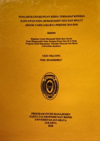 Pengaruh Lingkungan Kerja Terhadap Kinerja Karyawan Pada Rumah Sakit Gigi Dan Mulut (RSGM) Yarsi Jakarta Periode 2014-2018