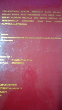 Perlindungan Hukum Terhadap Bank Selaku Pelaku Usaha Atas Penarikan Uang Oleh Yang Bukan nasabah Melalui ATM Sesuai Dengan UU Perlindungan Konsumen (Studi kasus Pertama Putusan No.007k/Pdt.sus.BPSK/2018