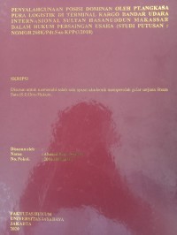 PENYALAHGUNAAN POSISI DOMINAN OLEH PT.ANGKASA PURA LOGISTIK DI TERMINAL KARGO BANDAR UDARA INTERNASIONAL SULTAN HASANUDDUN MAKASSAR DALAM HUKUM PERSAINGAN USAHA (STUDI PUTUSAN : NOMOR 208K/Pdt.Sus-KPPU/2018)