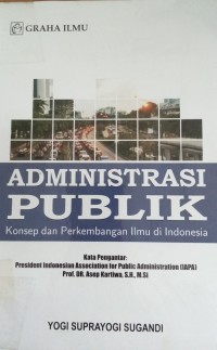 Image of Administrasi Publik ( Konsep dan Perkembangan Ilmu di Indonesia )