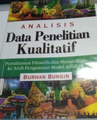 analisis Data Penelitian Kualalitatif Pemahaman Filosofis Dan Metodologis Ke Arah Penguasan Model Penguasaan Model Aplikasi