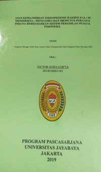 Asas Kemandirian Indenpedensi Hakim Dalam Memeriksa, Mengadili Dan Memutus Perkara Pidana Berdasarkan Sistem Peradilan Pidana Indonesia