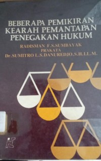 Image of Beberapa Pemikiran Kearah Pemantapan Penegakan Hukum