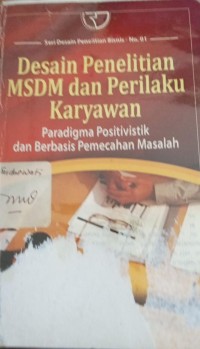 Desain penelitian MSDM Dan Perilaku Karyawan Paradigma Positivistik Dan Berbasis Pemecahan Masalah