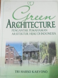 Green Architecture Pengantar Pemahaman Arsitektur Hijau Di Indonesia