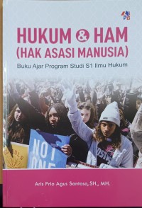 Hukum & HAM (Hak Asasi Manusia) ; Buku ajar Program Studi S1 Ilmu HUkum