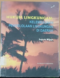 Image of Hukum Lingkungan : Kelembagaan Pengelolaan Lingkungan di Daerah
