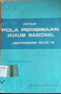 Image of Ikhtisar Pola Pembinaan Hukum Nasional ( Menyongsong Pelita III )