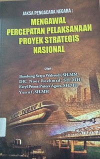 Jaksa Pengacara Negara : Mengawal Percepatan Pelaksanaan Proyek Strategis Nasional