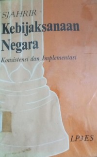 Image of Kebijaksanaan Negara. Konsistensi dan Implementasi