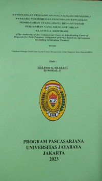 Kewenangan Pengadilan Niaga Dalam Mengadili Perkara Permohonan Penundaan Kewajiban Pembayaran Itang (PKPU) Dengan Dasar Perjanjian Yang Mencantumkan Klausula Arbitrase