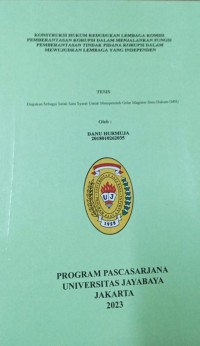 Konstruksi Hukum Kedudukan Lembaga Komisi Pemberantasan Korupsi Dalam Menjalankan Fungsi Pemberantasan Tindak Pidana Korupsi Dalam Mewujudkan lembaga Yang Independen