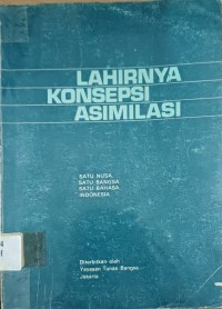 Lahirnya Konsepsi Asimilasi ( Satu Nusa, Satu Bangsa, Satu Bahasa, Indonesia )