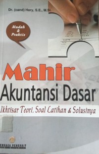 Image of Mahir  Akuntansi Dasar 'Ikhtisar Teori Soal Latihan & Solusinya
