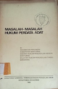 Masalah - Masalah Hukum Perdata Adat di Kecamatan Perkuncen Kabupaten Banyumas Daerah HUkum Pengadilan Negeri Banyumas Wilayah Hukum Pengadilan Tinggi Semarang