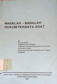 Masalah - Masalah Hukum Perdata Adat di Pulau Rote Kabupaten Kupang Daerah Hukum Pengadilan Negeri Kupan di BAA Wilayah Hukum Pengadilan Tinggi Kupang