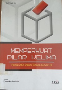 Image of Memperkuat Pilar Kelima ( Pemilu 2004 Dalam Temuan Survei LSI )