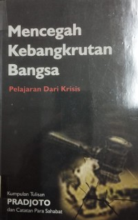 Mencegah Kebangkrutan Bangsa ( Pelajaran Dari Krisis )