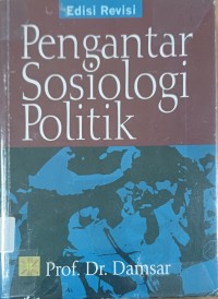 Pengantar Sosiologi Politik ; Edisi Revisi