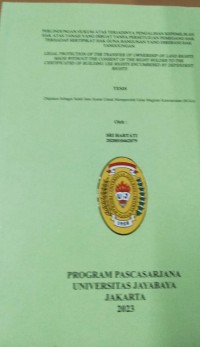 Perlindungan Hukum Atas terjadinya Pengalihan kepemilikan Hak Atas Tanah Yang Dibuat Tanpa Persetujuan Pemegang Hak terhadap sertifikat Hak Guna Bangunan Yang Dibebani Hak Tanggungan