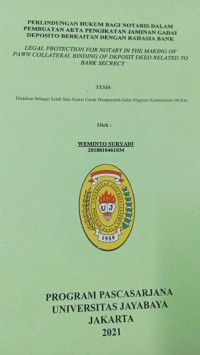 Perlindungan Hukum Bagi Notaris Dalam Pembuatan Akta Pengikatan Jaminan Gadai Deposito Berkaitan Dengan Rahasia Bank