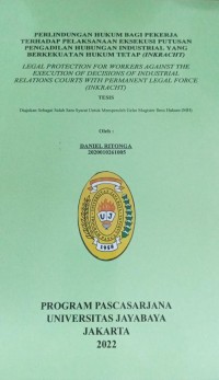 Perlindungan Hukum Bagi Pekerja Terhadap Pelaksanaan Eksekusi Putusan Pengadilan Hubungan Industrial Yang Berkekuatan Hukum Tetap (Inkracht)