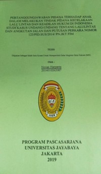 Pertanggungjawaban Pidana Terhadap Anak Dalam Melakukan Tindak Pidana Kecelakaan Lalu Lintas Dan Keadilan Hukum Di Indonesia Studi Kasus Undang-Undang Tentang Lalu Lintas Dan Angkutan Jalan Dan Putusan Perkara Nomor 123/PID.SUS/2014/PN.JKT.TIM