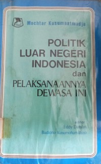 Image of Politik Luar Negeri Indonesia dan Pelaksanaanya Dewasa Ini