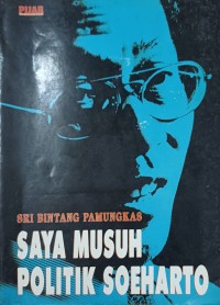 Saya Musuh Politik Soeharto