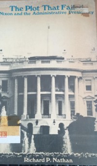 Image of The Plot That Failed ( Nixon and the Administrative Presidency )
