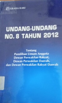 Undang-Undang No.8 Tahun 2012 Tentang Pemilihan Umum Anggota,DPR,DPDdan DPRD