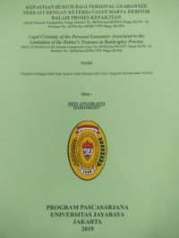 Kepastian Hukumm Bagi Personal Guarantee Terkait Dengan Keterbatasan Harta Debitor Dalam Proses Kepailitan (Studi putusan Pengadilan Niaga Jakarta No. 88/Pdt.Sus/2015/PN.Niaga.Jkt.Pst Jo. Putusan No. 16/Pdt.Sus-GII/2017/PN.Niaga.Jkt.Pst) (Legal certaintyOf The Personal Guarantor Associated to the Limitation of the Debtor's Treasure in Bankruptcy Process (Study of Decision of the Jakarta Commercial Court No. 88/Pdt.Sus/2015/PN.Niaga.Jkt.Pst jo.decision No. 16/Pdt.Sus-GII/2017/PN.Niaga.Jkt.Pst)