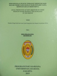 Perlindungan Hukum Terhadap Kreditor Baru Dalam Cessie Yang Dibuat Oleh Notaris Tanpa Sepengetahuan Debitornya