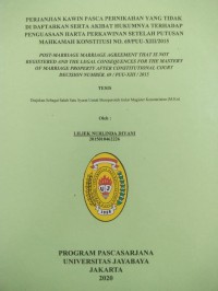 Perjanjian Kawin Pasca Pernikahan Yang Tidak Didaftarkan Serta Akibat Hukumnya Terhdap0 Penguasaan Harta Perkawinan Seelah Putusan Mahkamah Konstitusi No. 69/PPU-XIII/2015