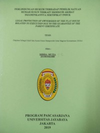 Perlindungan Hukum Terhdap Pemilik Satuanj Rumah susun Terkait Eksekusi Akibat Dijaminkan nya sertifikat Induk (Legal Protection Of Ownershed Of The Flat House Related To Execution Due To The Guarantee Of The parent Certificate