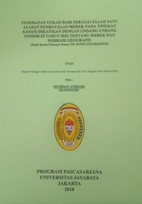 Penerapan Itkad Baik Sebagi Salah Satu Alasan Pembatalan Merk Pada Tingkat Kasasi Dikaitkan Dengan Undang-undang Nomor 20 Tahun 2016 Tentang Merk dan Indikasi Geografis (Studi Kasus Putusan Nomor 591K/PDT.SUS-HKI/2016