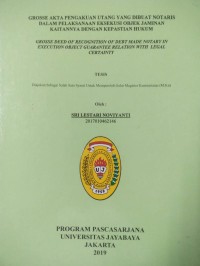 Grosse Akta Pengakuan Uang Yang ibuat Notaris Dalam Pelaksanaan Eksekusi Objek Jaminan kaitannya Dengan Kepastian Hukum