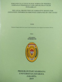 Perlindungan Hukum Hak Normatif Pekerja Terhadap Perseroan Yang Dipailitkan Oleh Pengadilan (The Legal Protection On Normative Rights For Employees Towords Bankrupted Companies Bu The Court)