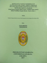 Kewenangan Dewan Kehormatan Penyelenggara Pemilu (DKPP) Terhadap Pelanggaran Kode Etik Penyelenggara Pemilihan Kepala Daerah (Studi Kasus Putusan DKPP Nomor 74/DKPP-PKE-II/2013 dalam Pemilihan Kepala Daerah Di Jawa Timur)